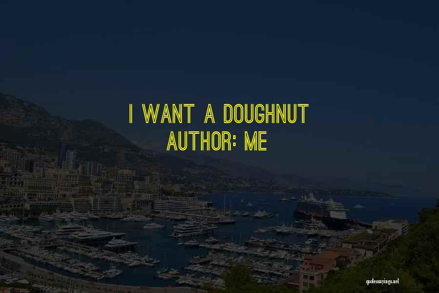 Me Quotes: I Want A Doughnut
