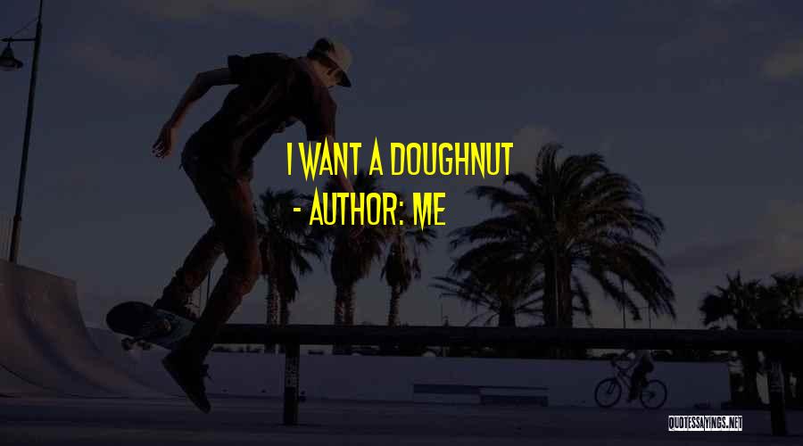 Me Quotes: I Want A Doughnut