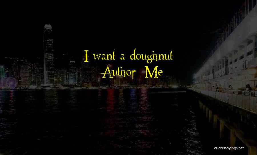 Me Quotes: I Want A Doughnut