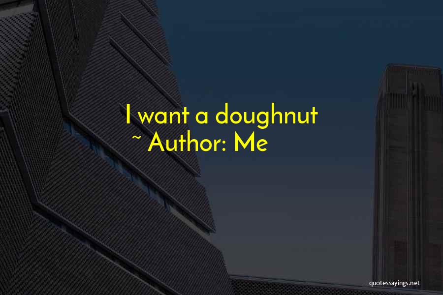 Me Quotes: I Want A Doughnut