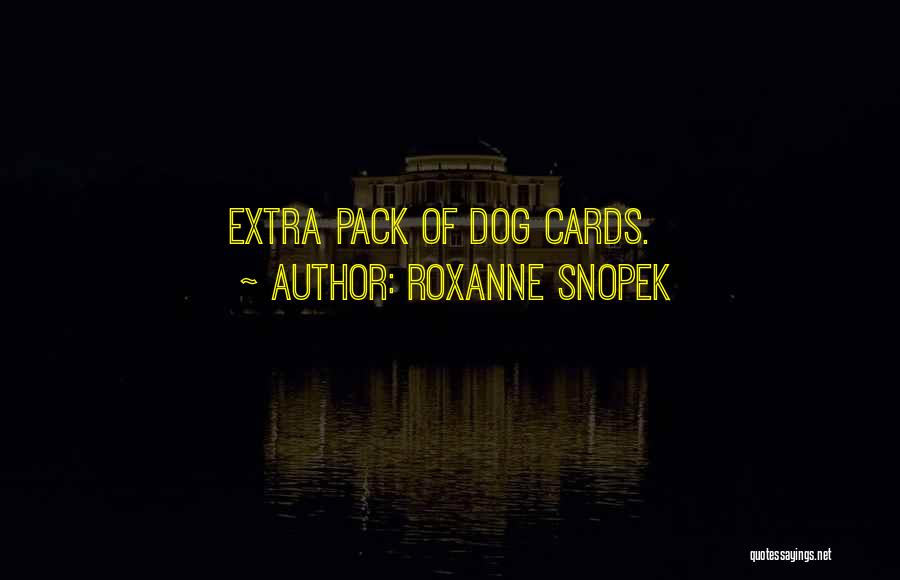 Roxanne Snopek Quotes: Extra Pack Of Dog Cards.