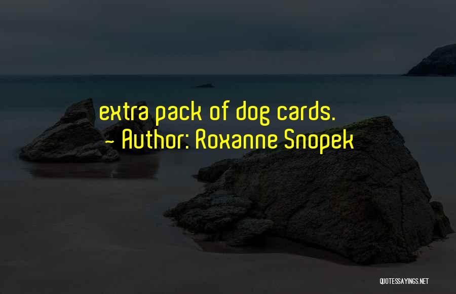 Roxanne Snopek Quotes: Extra Pack Of Dog Cards.