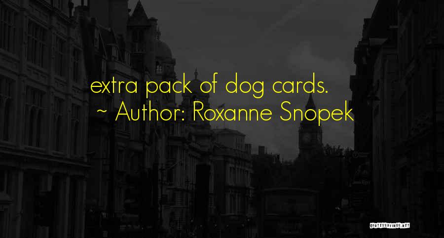 Roxanne Snopek Quotes: Extra Pack Of Dog Cards.