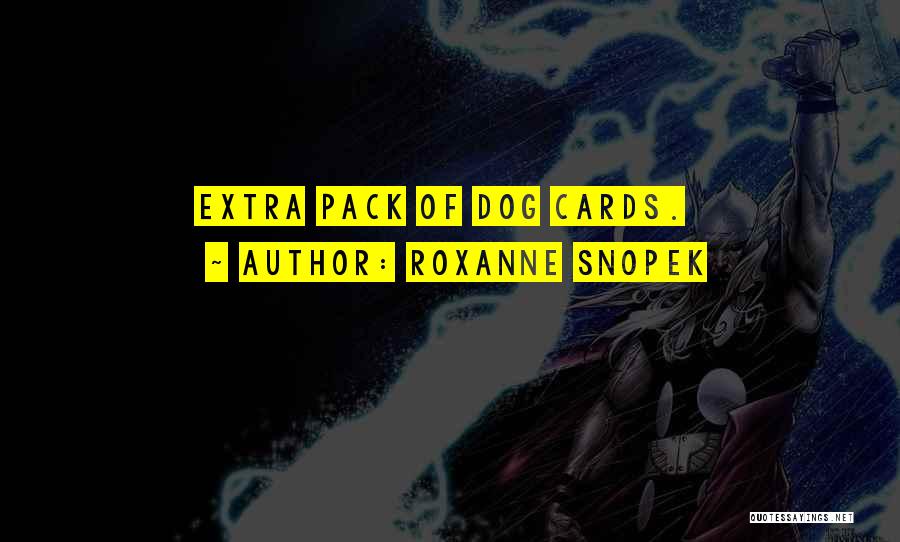 Roxanne Snopek Quotes: Extra Pack Of Dog Cards.