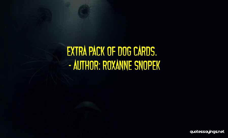 Roxanne Snopek Quotes: Extra Pack Of Dog Cards.