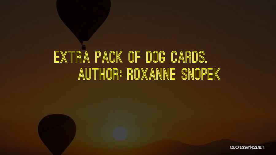 Roxanne Snopek Quotes: Extra Pack Of Dog Cards.