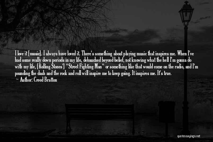 Creed Bratton Quotes: I Love It [music]. I Always Have Loved It. There's Something About Playing Music That Inspires Me. When I've Had