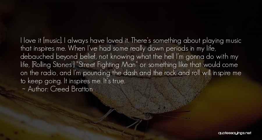 Creed Bratton Quotes: I Love It [music]. I Always Have Loved It. There's Something About Playing Music That Inspires Me. When I've Had