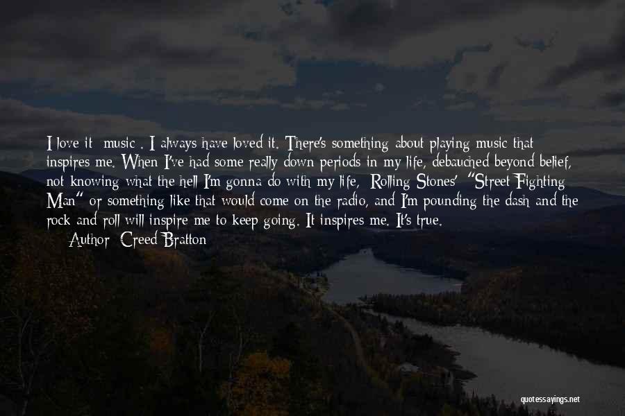 Creed Bratton Quotes: I Love It [music]. I Always Have Loved It. There's Something About Playing Music That Inspires Me. When I've Had