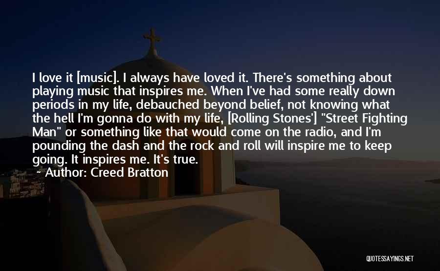 Creed Bratton Quotes: I Love It [music]. I Always Have Loved It. There's Something About Playing Music That Inspires Me. When I've Had