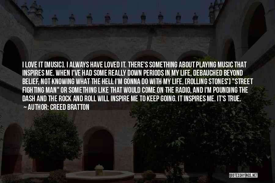 Creed Bratton Quotes: I Love It [music]. I Always Have Loved It. There's Something About Playing Music That Inspires Me. When I've Had