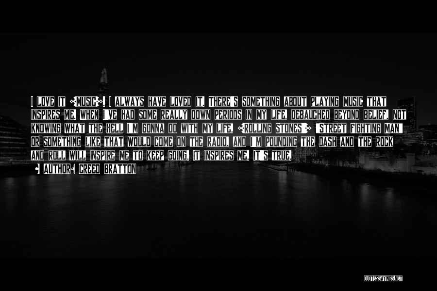 Creed Bratton Quotes: I Love It [music]. I Always Have Loved It. There's Something About Playing Music That Inspires Me. When I've Had