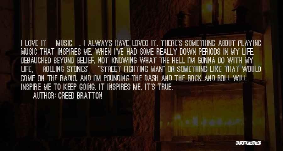 Creed Bratton Quotes: I Love It [music]. I Always Have Loved It. There's Something About Playing Music That Inspires Me. When I've Had