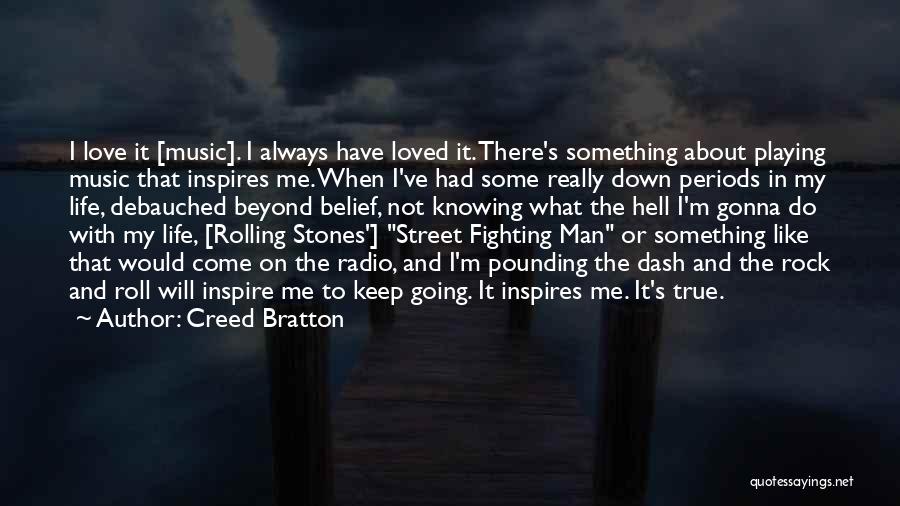 Creed Bratton Quotes: I Love It [music]. I Always Have Loved It. There's Something About Playing Music That Inspires Me. When I've Had