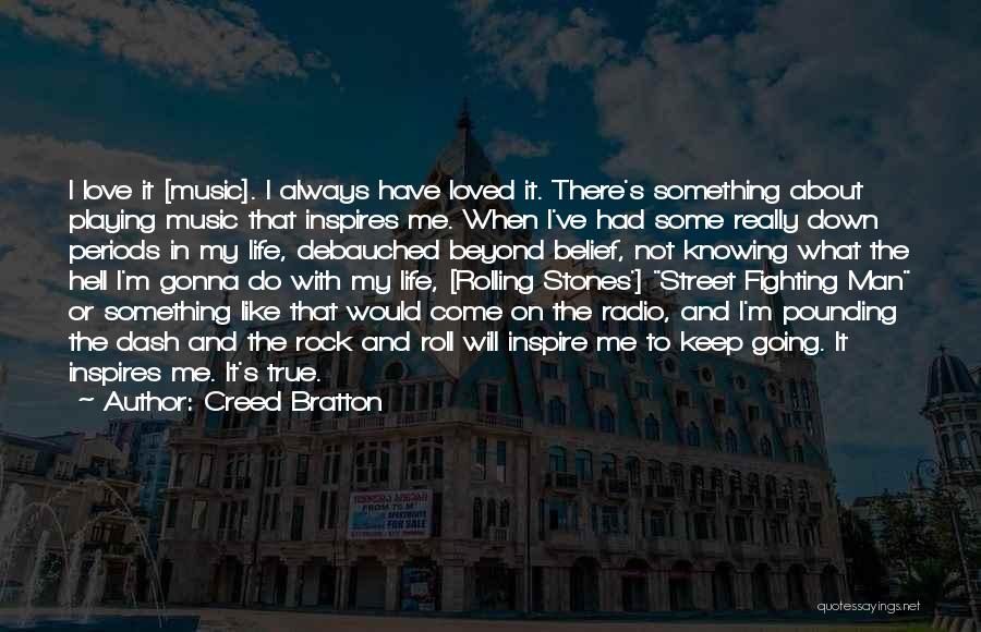 Creed Bratton Quotes: I Love It [music]. I Always Have Loved It. There's Something About Playing Music That Inspires Me. When I've Had