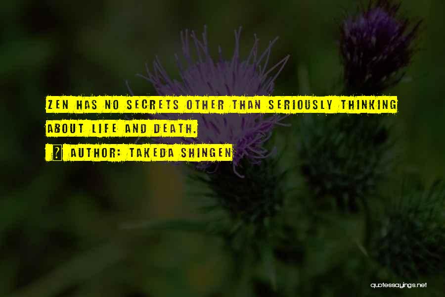 Takeda Shingen Quotes: Zen Has No Secrets Other Than Seriously Thinking About Life And Death.