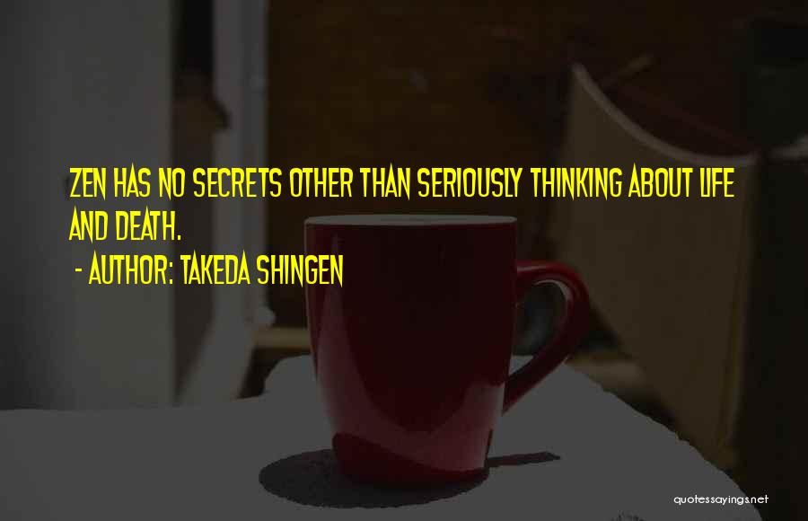 Takeda Shingen Quotes: Zen Has No Secrets Other Than Seriously Thinking About Life And Death.