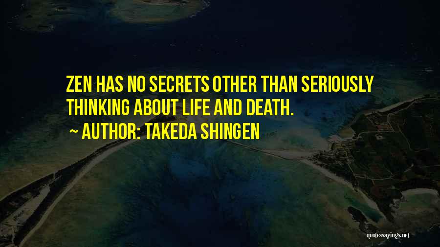 Takeda Shingen Quotes: Zen Has No Secrets Other Than Seriously Thinking About Life And Death.