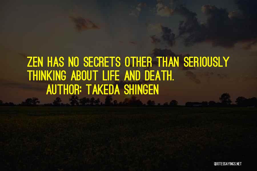 Takeda Shingen Quotes: Zen Has No Secrets Other Than Seriously Thinking About Life And Death.