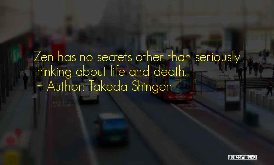 Takeda Shingen Quotes: Zen Has No Secrets Other Than Seriously Thinking About Life And Death.