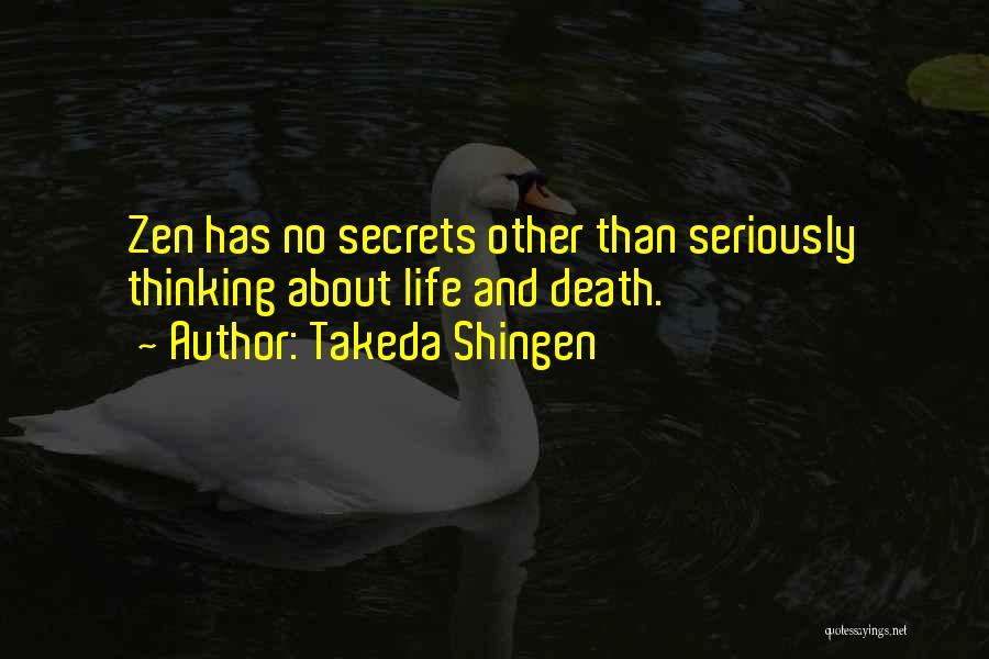 Takeda Shingen Quotes: Zen Has No Secrets Other Than Seriously Thinking About Life And Death.