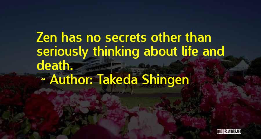 Takeda Shingen Quotes: Zen Has No Secrets Other Than Seriously Thinking About Life And Death.