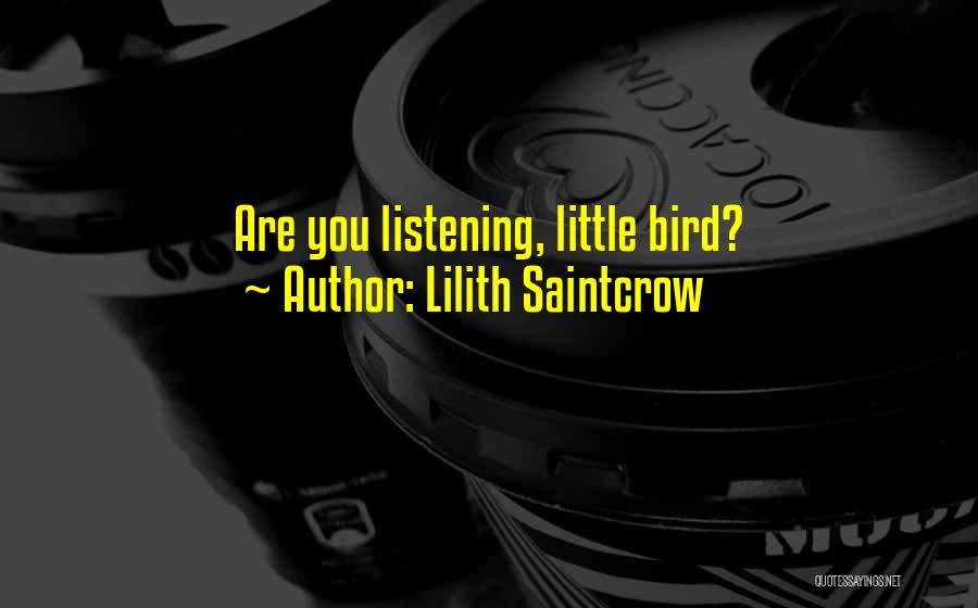 Lilith Saintcrow Quotes: Are You Listening, Little Bird?