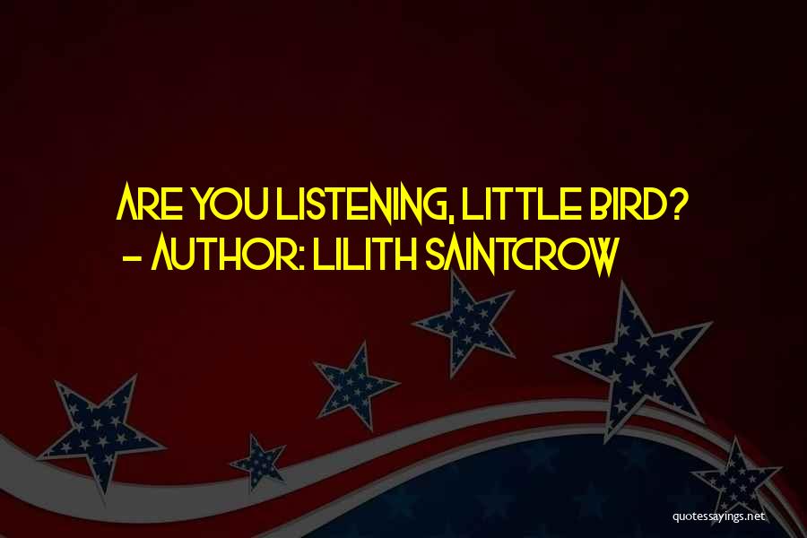 Lilith Saintcrow Quotes: Are You Listening, Little Bird?