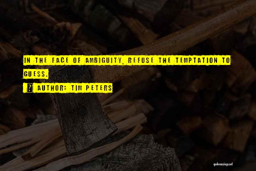 Tim Peters Quotes: In The Face Of Ambiguity, Refuse The Temptation To Guess.