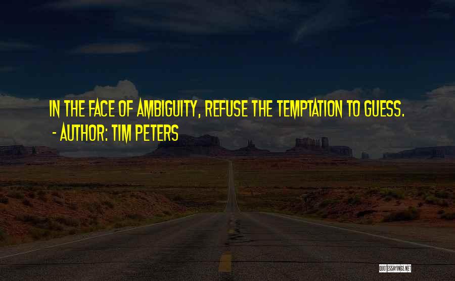 Tim Peters Quotes: In The Face Of Ambiguity, Refuse The Temptation To Guess.