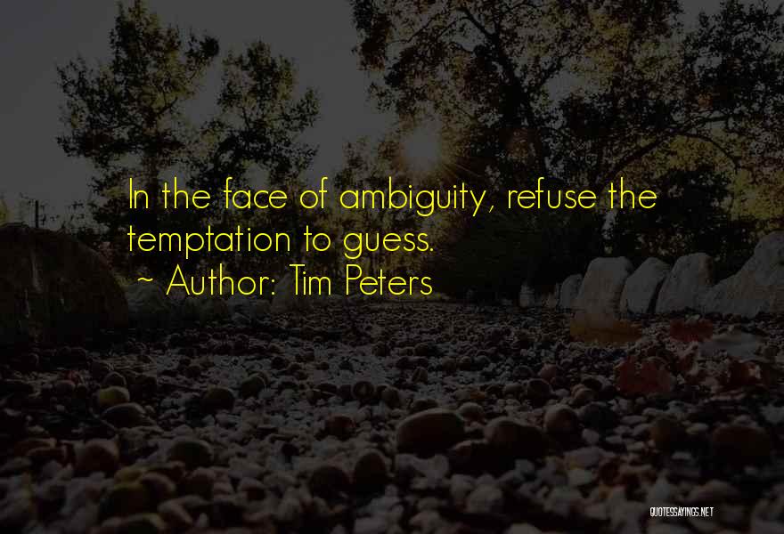 Tim Peters Quotes: In The Face Of Ambiguity, Refuse The Temptation To Guess.