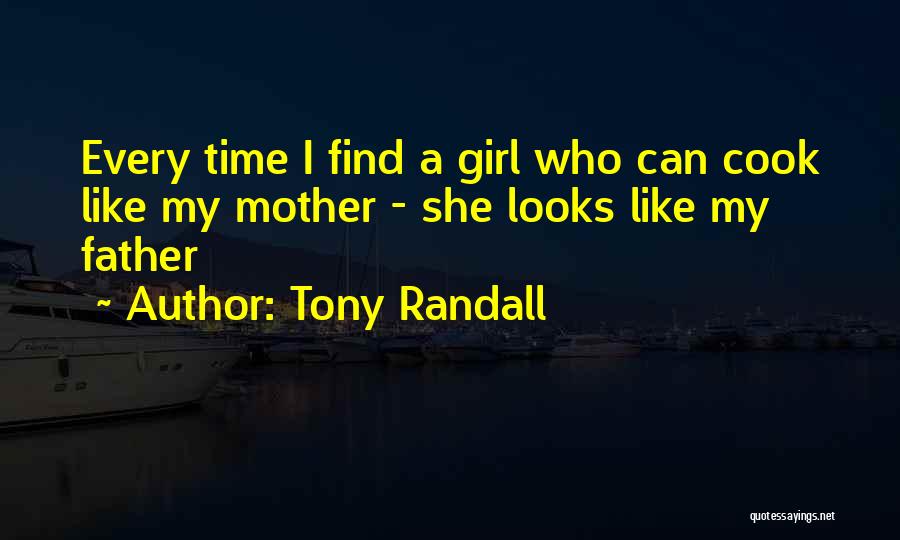 Tony Randall Quotes: Every Time I Find A Girl Who Can Cook Like My Mother - She Looks Like My Father