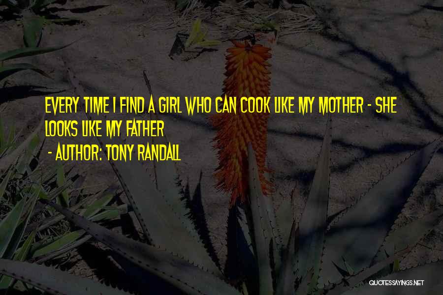 Tony Randall Quotes: Every Time I Find A Girl Who Can Cook Like My Mother - She Looks Like My Father