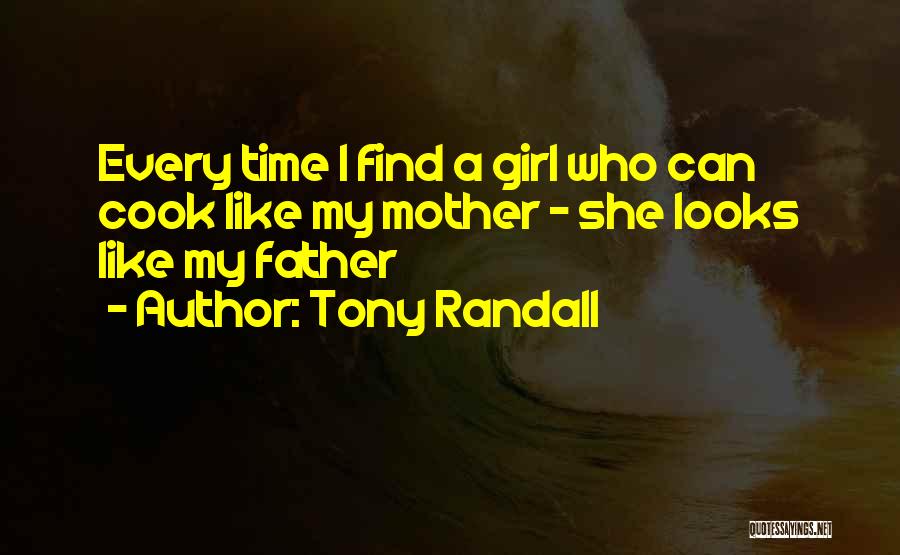 Tony Randall Quotes: Every Time I Find A Girl Who Can Cook Like My Mother - She Looks Like My Father