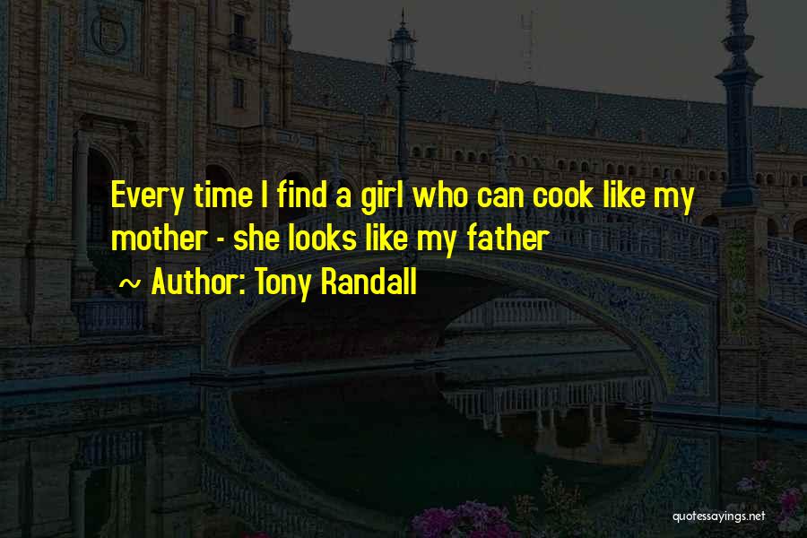 Tony Randall Quotes: Every Time I Find A Girl Who Can Cook Like My Mother - She Looks Like My Father