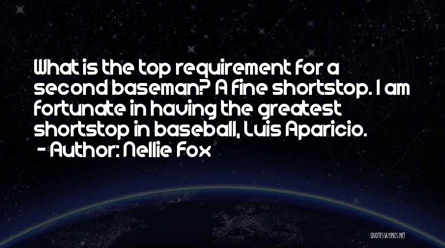 Nellie Fox Quotes: What Is The Top Requirement For A Second Baseman? A Fine Shortstop. I Am Fortunate In Having The Greatest Shortstop