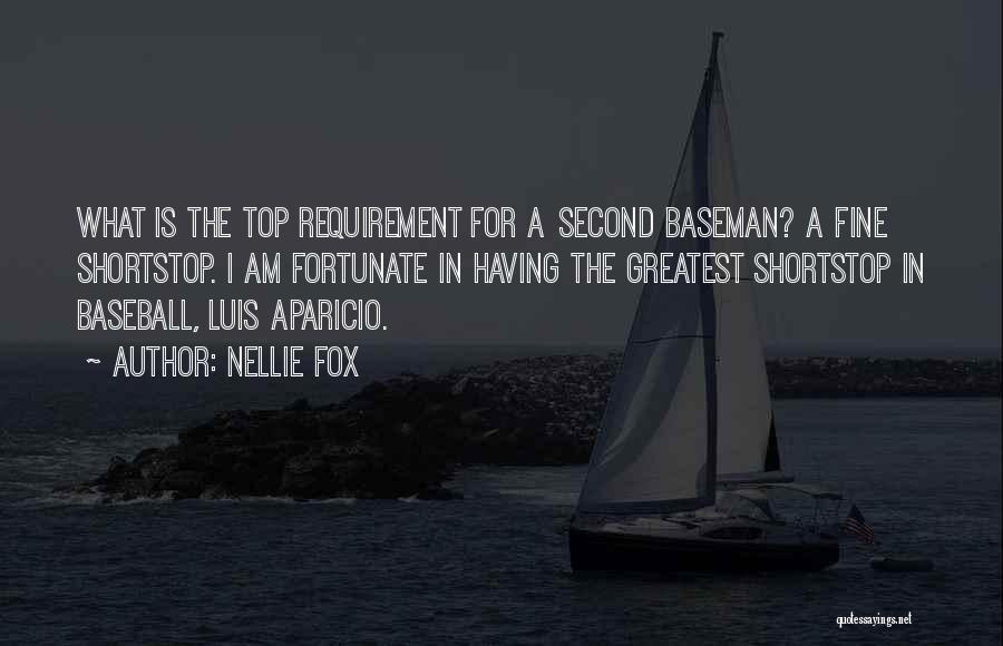 Nellie Fox Quotes: What Is The Top Requirement For A Second Baseman? A Fine Shortstop. I Am Fortunate In Having The Greatest Shortstop