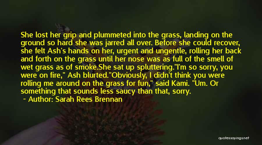 Sarah Rees Brennan Quotes: She Lost Her Grip And Plummeted Into The Grass, Landing On The Ground So Hard She Was Jarred All Over.