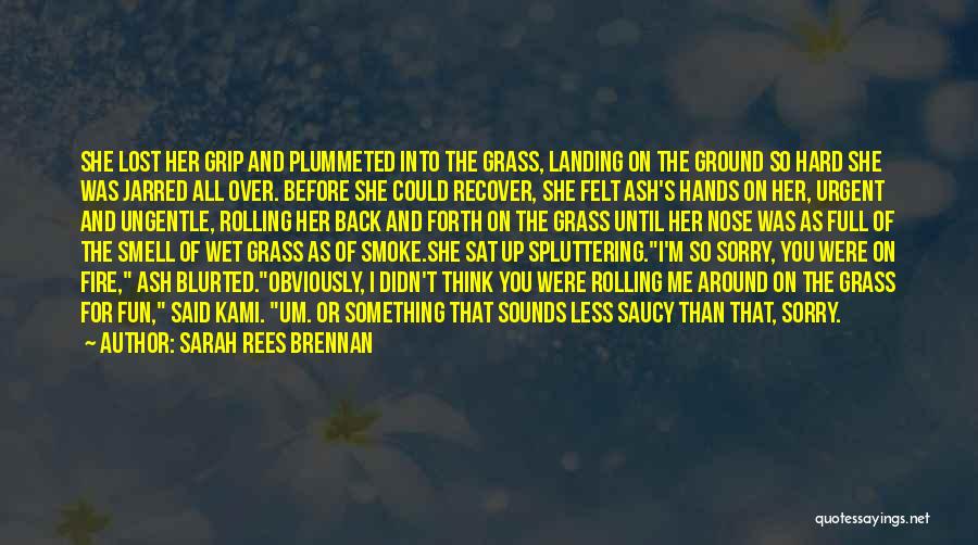 Sarah Rees Brennan Quotes: She Lost Her Grip And Plummeted Into The Grass, Landing On The Ground So Hard She Was Jarred All Over.