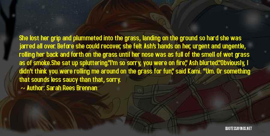 Sarah Rees Brennan Quotes: She Lost Her Grip And Plummeted Into The Grass, Landing On The Ground So Hard She Was Jarred All Over.