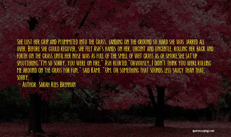 Sarah Rees Brennan Quotes: She Lost Her Grip And Plummeted Into The Grass, Landing On The Ground So Hard She Was Jarred All Over.