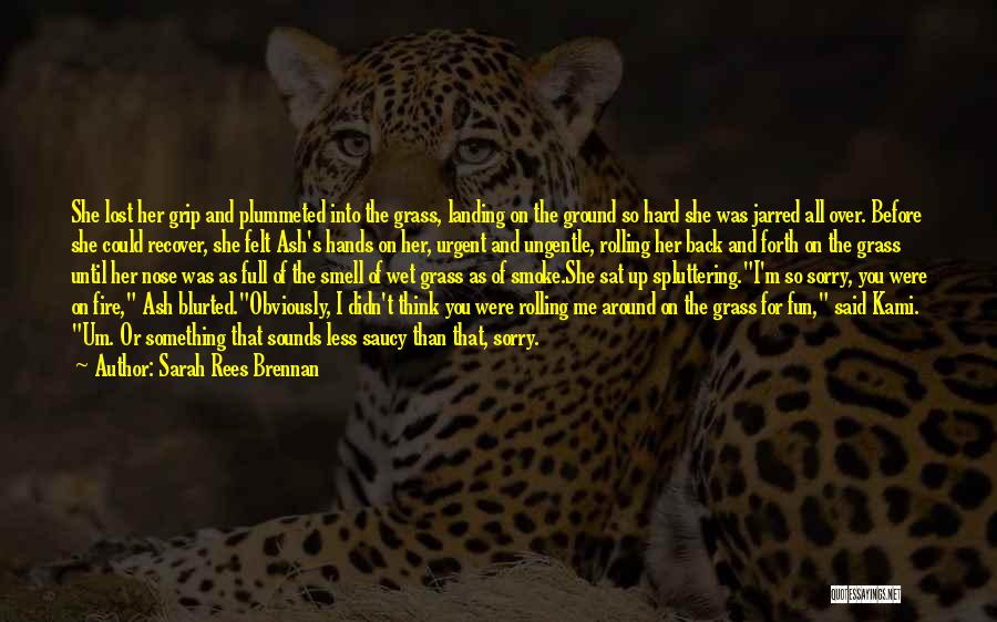 Sarah Rees Brennan Quotes: She Lost Her Grip And Plummeted Into The Grass, Landing On The Ground So Hard She Was Jarred All Over.