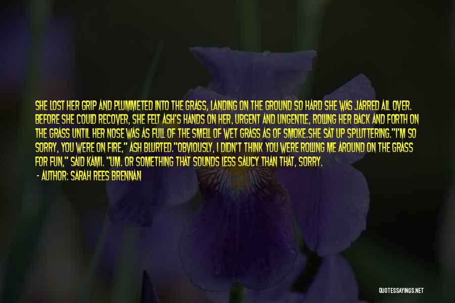 Sarah Rees Brennan Quotes: She Lost Her Grip And Plummeted Into The Grass, Landing On The Ground So Hard She Was Jarred All Over.