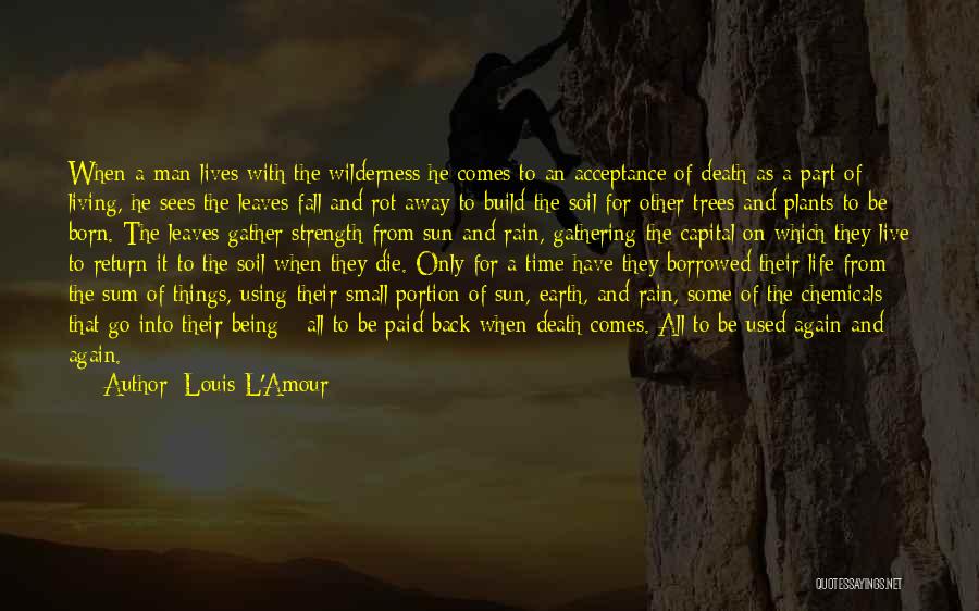 Louis L'Amour Quotes: When A Man Lives With The Wilderness He Comes To An Acceptance Of Death As A Part Of Living, He