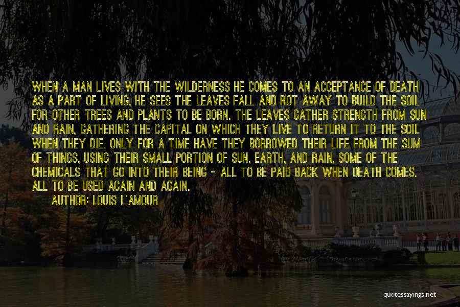 Louis L'Amour Quotes: When A Man Lives With The Wilderness He Comes To An Acceptance Of Death As A Part Of Living, He