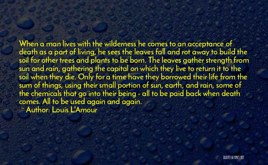 Louis L'Amour Quotes: When A Man Lives With The Wilderness He Comes To An Acceptance Of Death As A Part Of Living, He