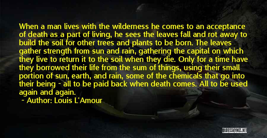 Louis L'Amour Quotes: When A Man Lives With The Wilderness He Comes To An Acceptance Of Death As A Part Of Living, He