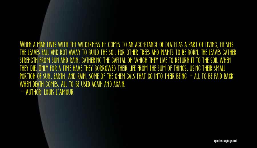 Louis L'Amour Quotes: When A Man Lives With The Wilderness He Comes To An Acceptance Of Death As A Part Of Living, He