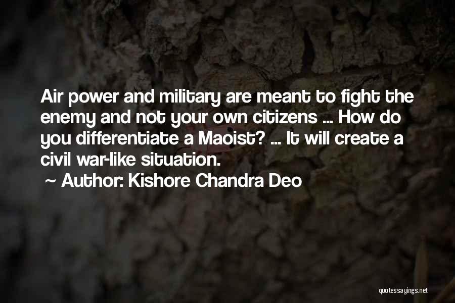 Kishore Chandra Deo Quotes: Air Power And Military Are Meant To Fight The Enemy And Not Your Own Citizens ... How Do You Differentiate