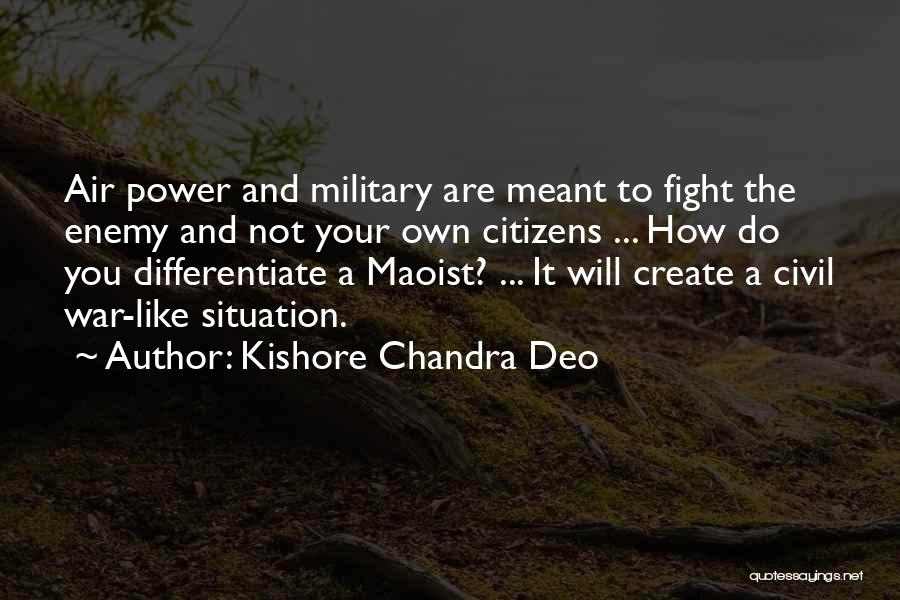 Kishore Chandra Deo Quotes: Air Power And Military Are Meant To Fight The Enemy And Not Your Own Citizens ... How Do You Differentiate